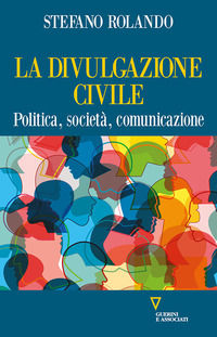 9788862509213 - La divulgazione civile. Politica, società, comunicazione