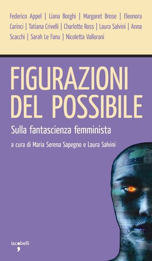 9788862520027 - Figurazioni del possibile. Sulla fantascienza femminista