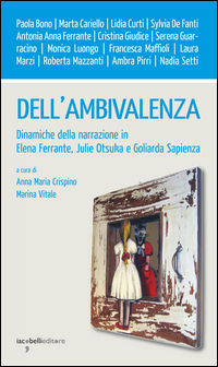 9788862523110 - Dell'ambivalenza. Dinamiche della narrazione in Elena Ferrante, Julie Otsuka e Goliarda Sapienza