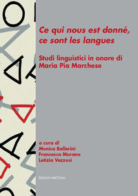 9788862747974 - «Ce qui nous est donné, ce sont les langues». Studi linguistici in onore di Maria Pia Marchese