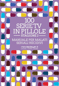 9788863555097 - 100 serie tv in pillole. Stagione 2. Manuale per malati seriali recidivi