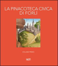 9788863734683 - La pinacoteca civica di Forlì. Ediz. illustrata. Vol. 1