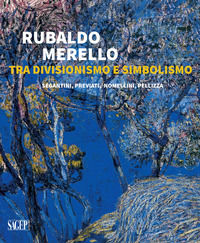 9788863735062 - Rubaldo Merello tra Divisionismo e Simbolismo. Segantini, Previati, Nomellini, Pellizza. Ediz. illustrata