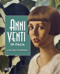 9788863736656 - Anni Venti in Italia. L'età dell'incertezza. Catalogo della mostra (Genova, 05 ottobre 2019-01 marzo 2020). Ediz. illust