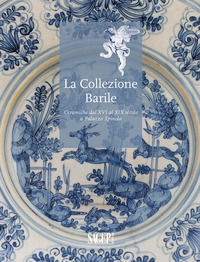 9788863738223 - La collezione Barrile. Ceramiche dal XVI al XIX secolo a Palazzo Spinola. Ediz. illustrata