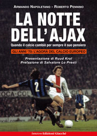 9788863821444 - La notte dell'Ajax. Quando il calcio cambiò per sempre il suo pensiero