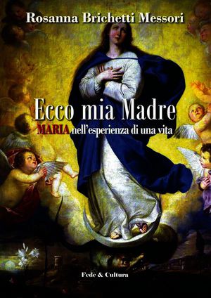 9788864092355 - Ecco mia madre. Maria nell'esperienza di una vita