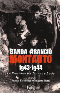 9788864336473 - Banda Arancio Montauto 1943-1944. La Resistenza tra Toscana e Lazio