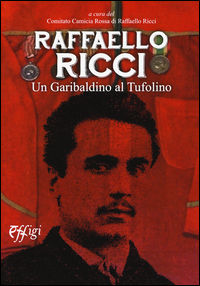 9788864336930 - Raffaello Ricci. Un garibaldino al Tufolino