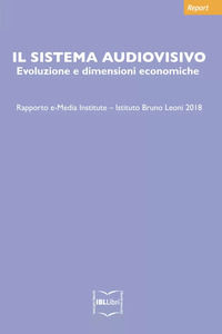 9788864403588 - Il sistema audiovisivo: evoluzione e dimensioni economiche 2018