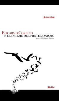 9788864405292 - Epicarmo Corbino e le delizie del protezionismo