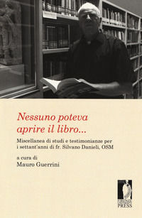 9788864539263 - Nessuno poteva aprire il libro... Miscellanea di studi e testimonianze per i settant'anni di fr. Silvano Danieli, OSM