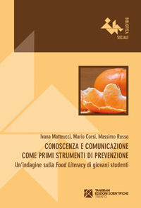 9788864581866 - Conoscenza e comunicazione come primi strumenti di prevenzione. Un'indagine sulla «Food Literacy» di giovani studenti