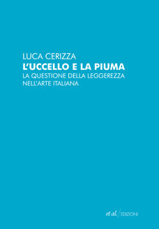 9788864630250 - L'uccello e la piuma. La questione della leggerezza nell'arte italiana