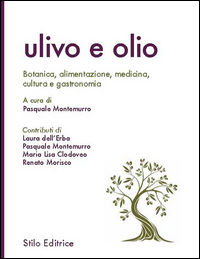 9788864791531 - Ulivo e olio. Botanica, alimentazione, medicina, cultura e gastronomia