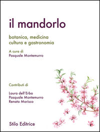 9788864791814 - Il mandorlo. Botanica, medicina, cultura e gastronomia