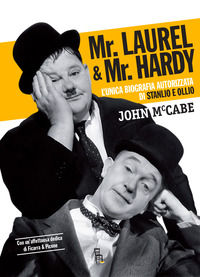 9788865060780 - Mr Laurel & Mr Hardy. L'unica biografia autorizzata di Stanlio e Ollio. Ediz. critica