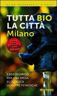 9788865161104 - Tutta bio la città. Milano. 1000 indirizzi per una spesa ecologica. 15 mappe tematiche