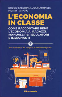 9788865162316 - L'economia in classe. Come raccontare bene l'economia ai ragazzi. Manuale per educatori e insegnanti