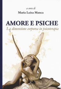 9788865314449 - Amore e Psiche. La dimensione corporea in psicoterapia