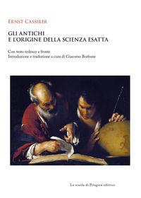 9788865427934 - Gli antichi e l'origine della scienza esatta. Testo tedesco a fronte