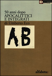 9788865481288 - 50 anni dopo apocalittici e integrati di Umberto Eco