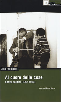 9788865481455 - Al cuore delle cose. Scritti politici (1967-1989)