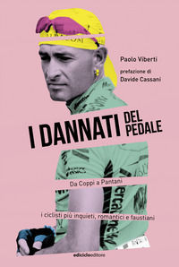 9788865494387 - I dannati del pedale. Da Coppi a Pantani i ciclisti più inquieti, romantici e faustiani