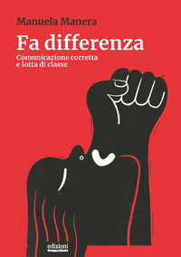 9788865792995 - Fa differenza. Comunicazione corretta e lotta di classe