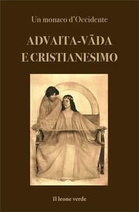 9788865804605 - Advaita-vâda e Cristianesimo. Fondamenti per un accordo dottrinale tra Chiesa e Vedanta