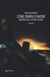 9788865989098 - Come ombra d'amore. Memorie dell'ultimo vicario