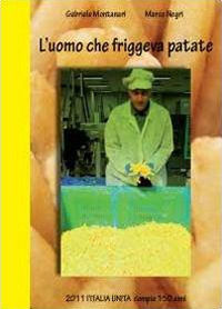 9788866181132 - L'uomo che friggeva patate. 2011 Italia Unita