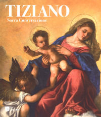 9788866483915 - Tiziano. Sacra conversazione. Catalogo della mostra (Milano, 5 dicembre 2017-14 gennaio 2018). Ediz. a colori