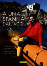 9788866490388 - A una spanna dall'acqua. Trent'anni di avventure in gommone e sott'acqua