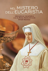 9788866714620 - Nel mistero dell'Eucaristia. Adorazione eucaristica con la Beata Maria di Gesù Deluil-Martiny