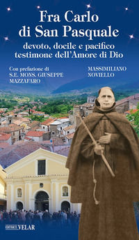 9788866719939 - Fra Carlo di San Pasquale. Devoto, docile e pacifico testimone dell'amore di Dio