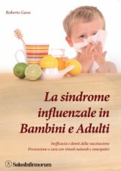 9788866730019 - La sindrome influenzale in bambini e adulti. Inefficacia e danni della vaccinazione. Prevenzione e cura con rimedi natur