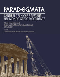 9788866872726 - Paradeigmata. Cantieri, tecniche e restauri nel mondo Greco d'Occidente (Atti del convegno di studi Reggio Calabria, mus