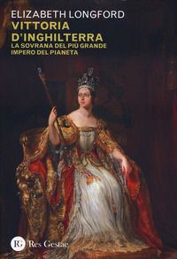 9788866974963 - Vittoria d'Inghilterra. La sovrana del più grande Impero del pianeta