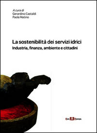 9788867041268 - La sostenibilità dei servizi idrici. Industria, finanza, ambiente e cittadini