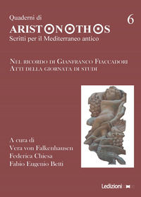 9788867058211 - Quaderni di Aristonothos. Scritti per il Meditterraneo antico. Vol. 6: Nel ricordo di Gianfranco Fiaccadori. Atti della