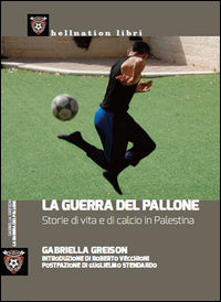 9788867181100 - La guerra del pallone. Storie di vita e di calcio in Palestina