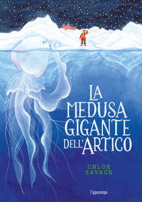 9788867229628 - La medusa gigante dell'Artico. Libri per piccoli