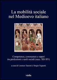 9788867285976 - La mobilità sociale nel Medioevo italiano. Vol. 1: Competenze, conoscenze e saperi tra professioni e ruoli sociali (secc