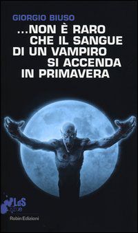 9788867401123 - Non è raro che il sangue di un vampiro si accenda in primavera