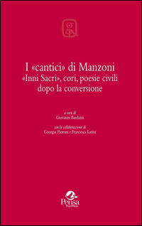 9788867602636 - I «cantici» di Manzoni. «Inni sacri», cori, poesie civili dopo la conversione