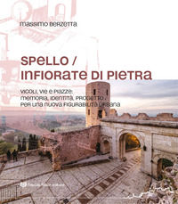 9788867782093 - Spello infiorate di pietra. Vicoli, vie e piazze: memoria, identità, progetto per una nuova figurabilità urbana