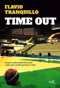 9788867832279 - Time out. Ascesa e caduta della Mens Sana o dello sport professionistico in Italia