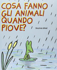 9788867992676 - Cosa fanno gli animali quando piove? Ediz. illustrata