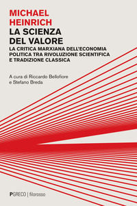 9788868024895 - La scienza del valore. La critica marxiana dell'economia politica tra rivoluzione scientifica e tradizione classica